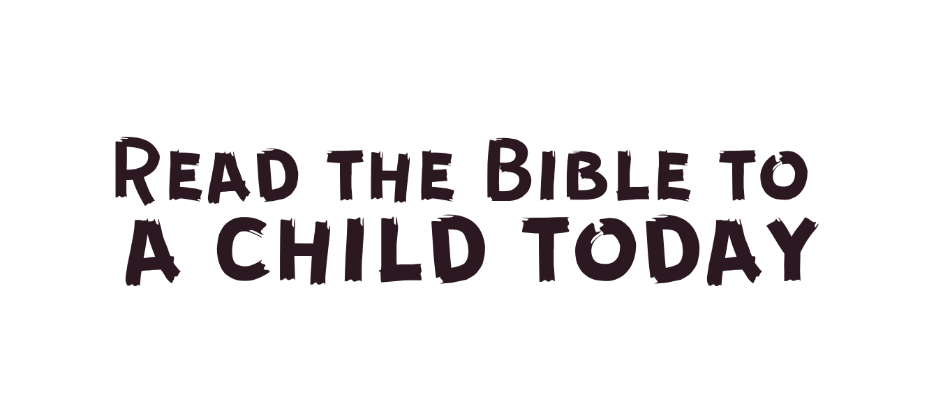 Read the Bible to a child today