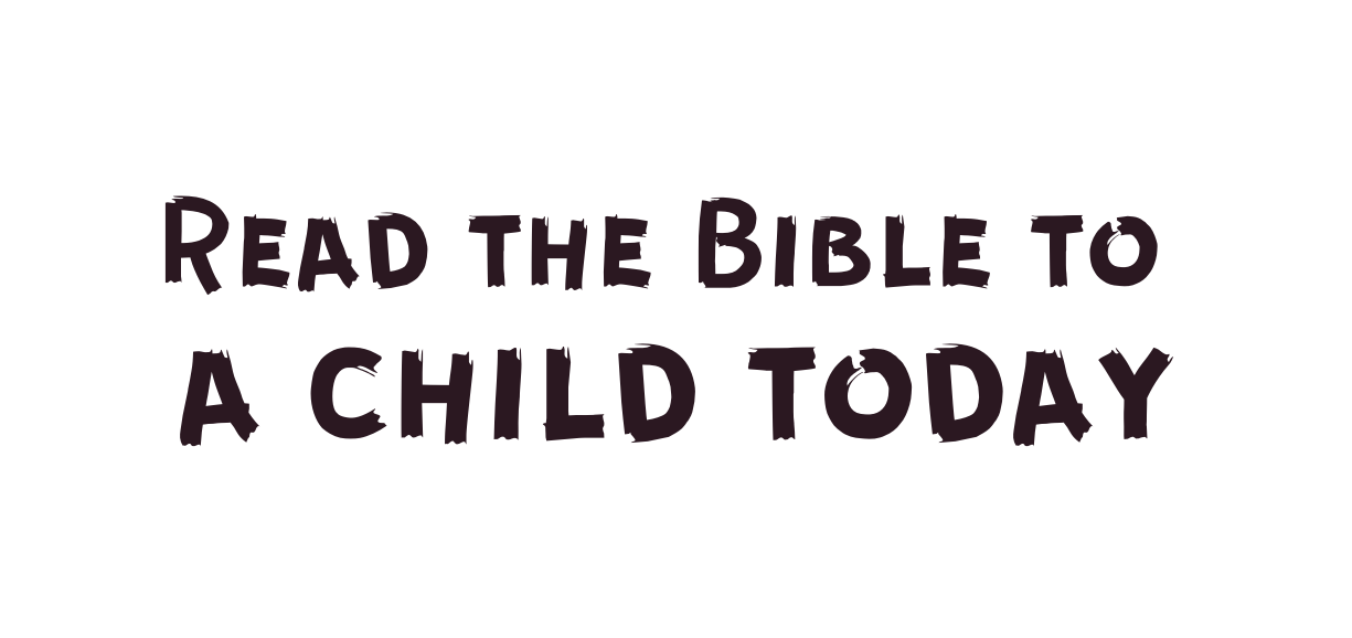 Read the Bible to a child today