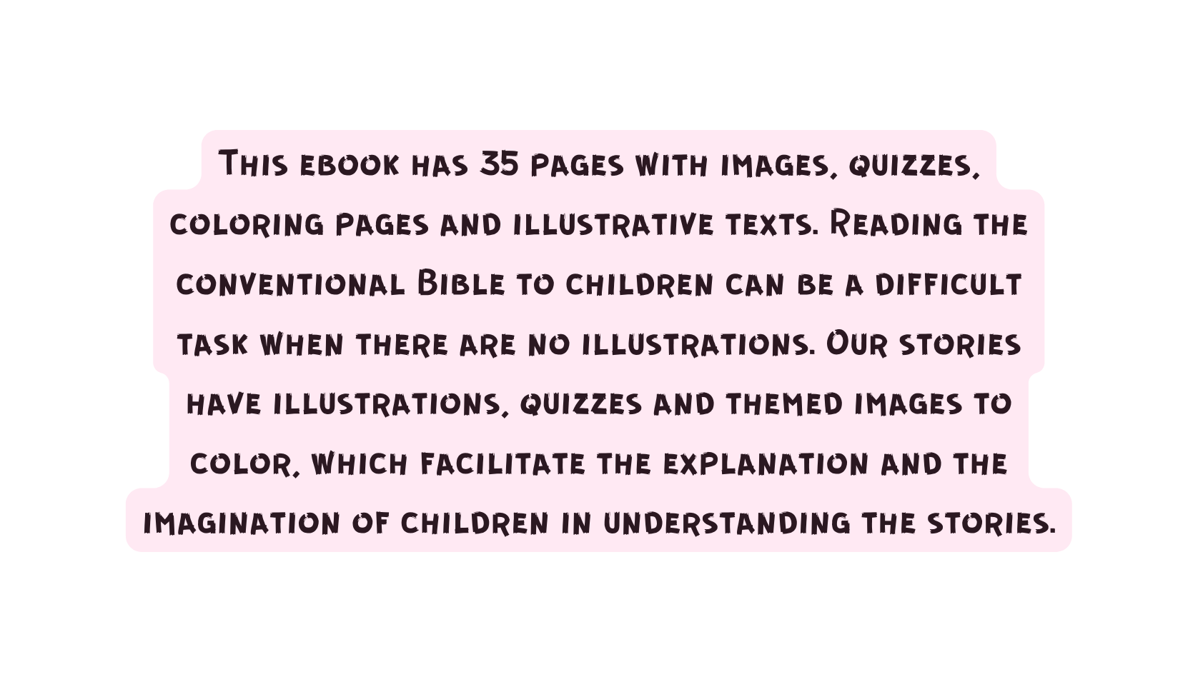 This ebook has 35 pages with images quizzes coloring pages and illustrative texts Reading the conventional Bible to children can be a difficult task when there are no illustrations Our stories have illustrations quizzes and themed images to color which facilitate the explanation and the imagination of children in understanding the stories